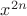 $x^{{2}{n}}$