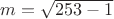 $m = \sqrt{253 - 1}$ $m = \sqrt{253 - 1}$