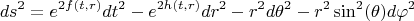 $$
ds^2 = e^{2 f(t,r)} dt^2 - e^{2 h(t,r)} dr^2 - r^2 d\theta^2 - r^2 \sin^2(\theta) d\varphi^2
$$