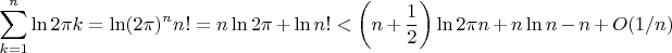 $$\sum_{k=1}^n \ln 2 \pi k = \ln (2 \pi)^n n!=n \ln 2\pi + \ln n! < \bigg(n+\dfrac{1}{2}\bigg) \ln 2\pi n +n \ln n -n+O(1/n)$$