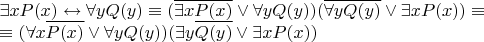 $\exists x P(x) \leftrightarrow \forall y Q(y) \equiv ( \overline{\exists x P(x)} \vee \forall y Q(y) ) ( \overline{\forall y Q(y)} \vee \exists x P(x) ) \equiv  

\equiv ( \forall x \overline{P(x)} \vee \forall y Q(y) ) ( \exists y \overline{Q(y)} \vee \exists x P(x) )$