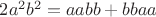 $2 a^2 b^2=aabb+bbaa$ $2 a^2 b^2=aabb+bbaa$