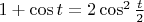 $1+\cos t=2\cos^2{\frac{t}{2}$