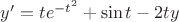 $y'= te^{ - {t^2}} + \sin t - 2ty $