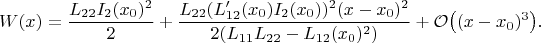 $$W(x)=\frac{L_{22}I_2(x_0)^2}{2}+\frac{L_{22}(L_{12}'(x_0)I_2(x_0))^2(x-x_0)^2}{2(L_{11}L_{22}-L_{12}(x_0)^2)}+\mathcal{O}\big((x-x_0)^3\big).$$
