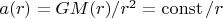 $a(r)=GM(r)/r^2=\operatorname{const}/r$