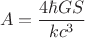 $$
A=\frac{4\hbar G S}{kc^3}
$$