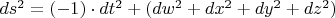 $ds^2 = (-1)\cdot dt^2 + (dw^2 + dx^2 + dy^2 + dz^2)$