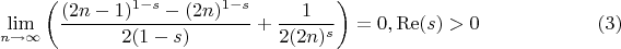 $$
\lim_{n \to {\infty}}\left(\frac{(2 n-1)^{1-s}-(2 n)^{1-s}}{2 (1-s)}+\frac{1}{2 (2 n)^s}\right)=0,\operatorname{Re}(s)>0 \qquad\qquad\qquad (3)
$$