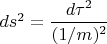 $d{s}^2=\dfrac{d\tau^2} {(1/m)^2}$