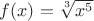 $f(x)=\sqrt[3]{x^5}$