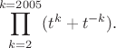 $$\prod_{k=2}^{k=2005}(t^k+t^{-k}).$$