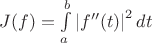 $J(f) = \int \limits _ a ^ b \left| f''(t) \right| ^2 dt$