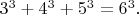 $3^3+4^3+5^3=6^3.$