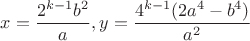 $x=\dfrac{2^{k-1}{b^2}}{a}, y=\dfrac{4^{k-1}(2a^4-b^4)}{a^2}$
