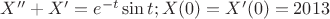 $X''+X'=e^{-t}\sin t; X(0)=X'(0)=2013$