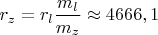 $r_z=r_l\dfrac {m_l}{m_z}  \approx 4666,1$