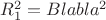 $R_1^2= Blabla^2$
