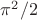 $\pi^2/2$