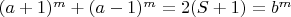 $(a+1)^m+(a-1)^m=2(S+1)=b^m$