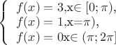 $
\left\{ \begin{array}{l}
f(x) = 3, $x\in [0;\pi)$,\\
f(x) = 1,  $x=\pi)$,\\
f(x) = 0  $x\in (\pi;2\pi]$
\end{array} \right.
$