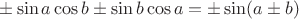 $\pm \sin a \cos b\pm\sin b \cos a=\pm\sin(a\pm b)$