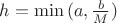 $h = \min {(a,\frac b M)}$