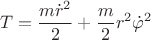 $$T=\frac{m\dot{r}^{2}}{2}+\frac{m}{2}r^{2}\dot{\varphi}^{2}$$