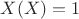 $X(X)=1$