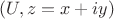 $(U,z=x+iy)$