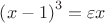$\left(x-1\right)^{3}=\varepsilon x$