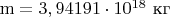 $\mathrm{m=3,94191\cdot10^{18}}$ кг