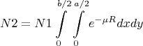 $$N 2=N 1\int\limits_{0}^{b/2}\int\limits_{0}^{a/2}{e^{-{\mu}R} dxdy}$$