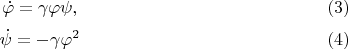 $$\dot{\varphi}=\gamma\varphi\psi, \eqno(3)$$ $$\dot{\psi}=-\gamma\varphi^2 \eqno(4)$$