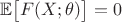 $\mathbb{E}\big[F(X;\theta)\big] = 0$