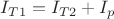 $I_{T1} = I_{T2} + I_p$