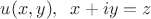 $u(x,y),\;\;x+iy=z$