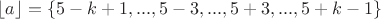 $\left\lfloor a \right\rfloor = \left\lbrace 5-k+1,..., 5-3,..., 5+3,..., 5+k-1 \right\rbrace$
