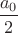 $\dfrac{a_0}{2}$