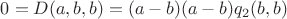 $0 = D(a,b,b) = (a-b)(a-b)q_2(b,b)$