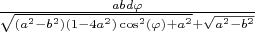 $\frac{abd\varphi}{\sqrt{(a^2-b^2)(1-4a^2)\cos^2(\varphi)+a^2}+\sqrt{a^2-b^2}}$