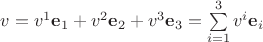 $v=v^1\mathbf e_1+v^2\mathbf e_2+v^3\mathbf e_3=\sum\limits_{i=1}^3v^i\mathbf e_i$
