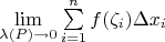 $\lim\limits_{\lambda(P) \to 0} \sum\limits_{i=1}^n f(\zeta_i) \Delta x_i$