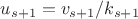 $u_{s+1} =v_{s+1} / k_{s+1} $
