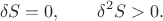 $$\delta S=0,\qquad \delta^2 S>0.$$