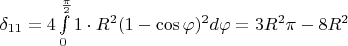 $\delta_{11}=4\int\limits_{0}^{\frac{\pi}{2} }1\cdot R^2(1-\cos\varphi)^2 d\varphi =3R^2\pi-8R^2$