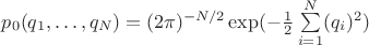 $p_0(q_1,\ldots,q_N)=(2\pi)^{-N/2}\exp(-\frac 1 2\sum\limits_{i=1}^{N}(q_i)^2)$