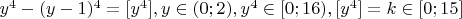 $y^4-(y-1)^4=[y^4], y \in (0;2),y^4 \in [0;16), [y^4]=k \in [0;15]$