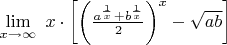 $ \lim\limits_{x\to\infty}\ x\cdot\left[\left(\frac{a^{\frac{1}{x}}+b^{\frac{1}{x}}}{2}\right)^{x}-\sqrt{ab}\right] $