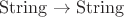 $\rm{String}\to\rm{String}$ $\rm{String}\to\rm{String}$